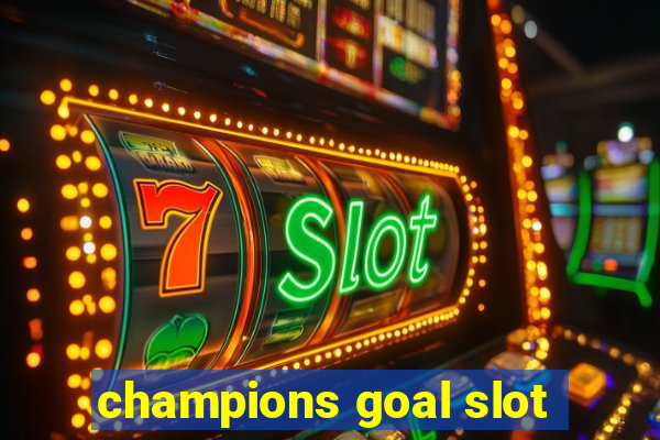 champions goal slot