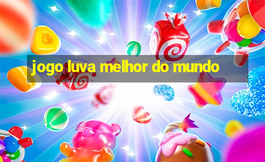 jogo luva melhor do mundo