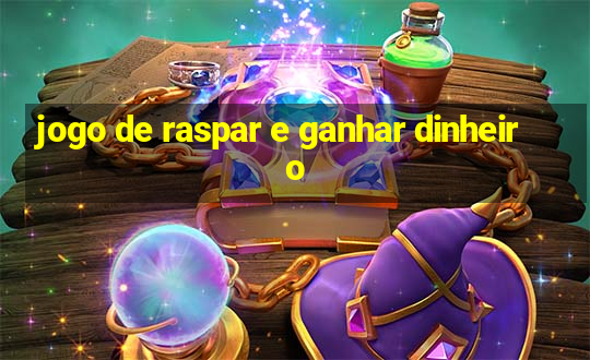 jogo de raspar e ganhar dinheiro