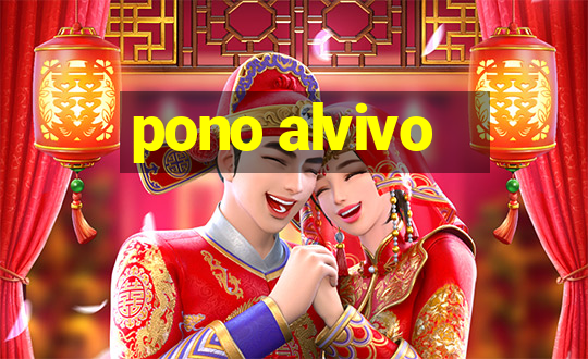 pono alvivo