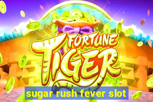 sugar rush fever slot