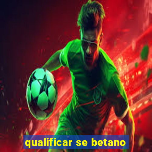 qualificar se betano