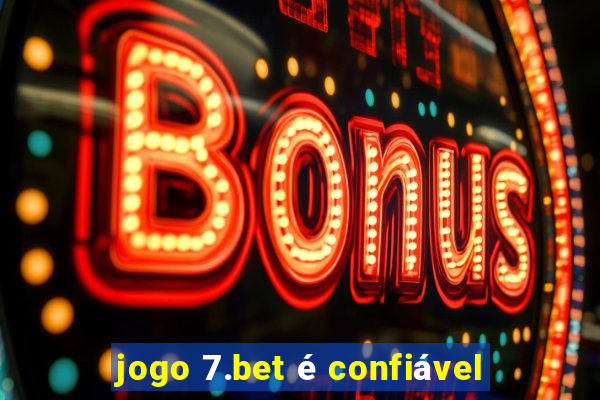 jogo 7.bet é confiável