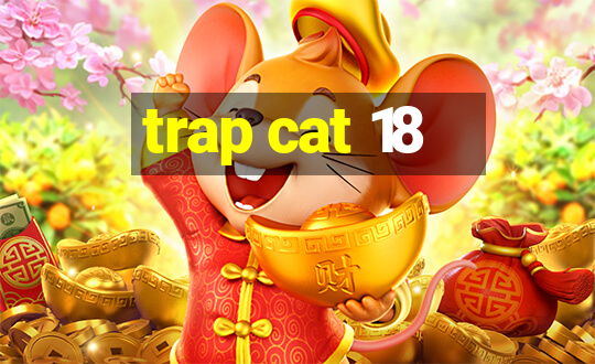 trap cat 18