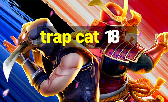 trap cat 18