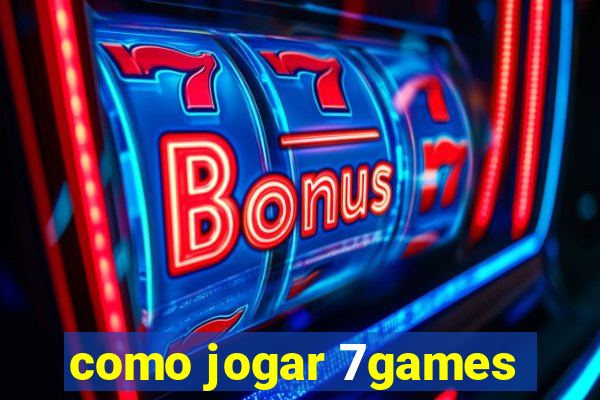 como jogar 7games