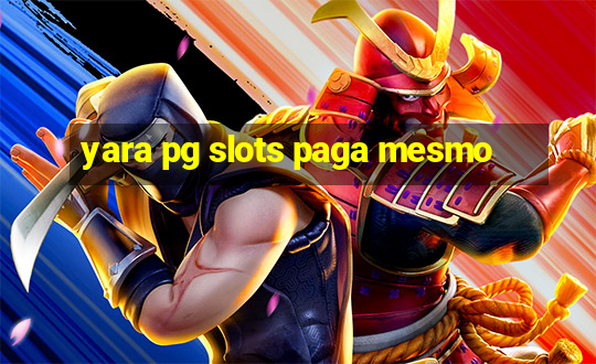 yara pg slots paga mesmo