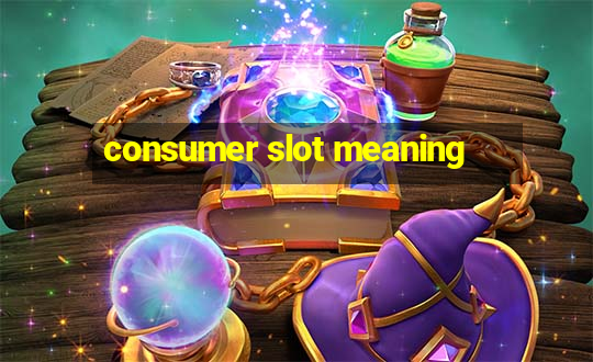 consumer slot meaning