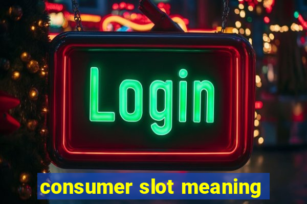 consumer slot meaning