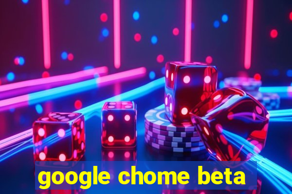 google chome beta