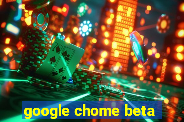 google chome beta