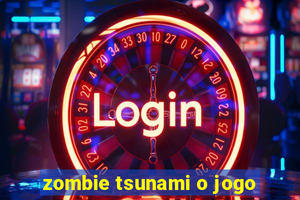 zombie tsunami o jogo