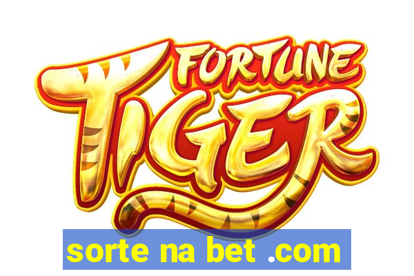 sorte na bet .com