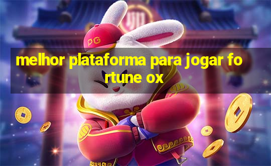 melhor plataforma para jogar fortune ox