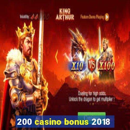 200 casino bonus 2018