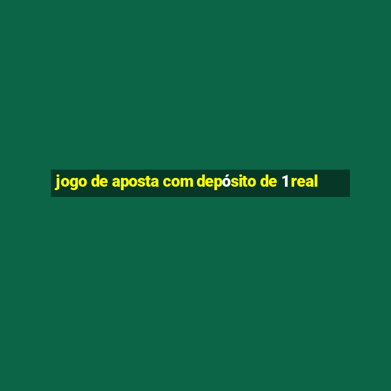 jogo de aposta com depósito de 1 real