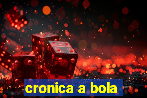 cronica a bola