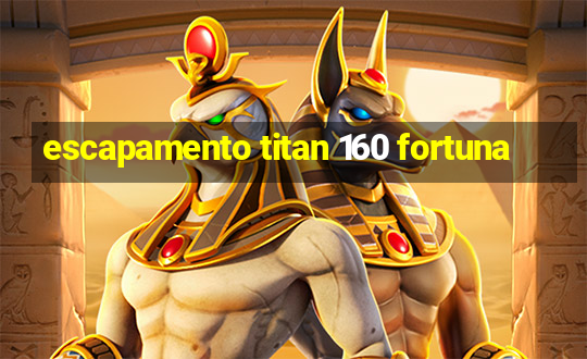 escapamento titan 160 fortuna