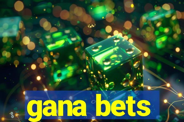 gana bets