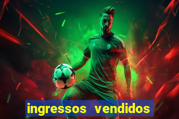 ingressos vendidos flamengo x fluminense