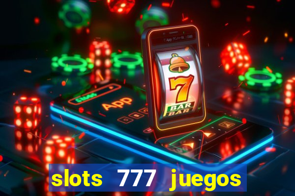 slots 777 juegos de casino