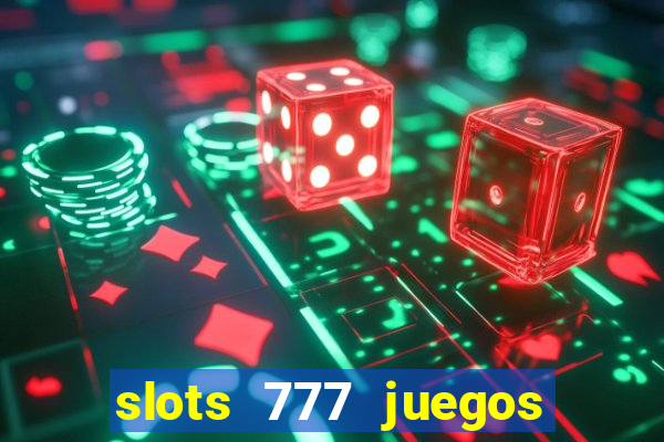 slots 777 juegos de casino