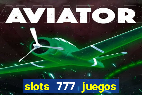 slots 777 juegos de casino