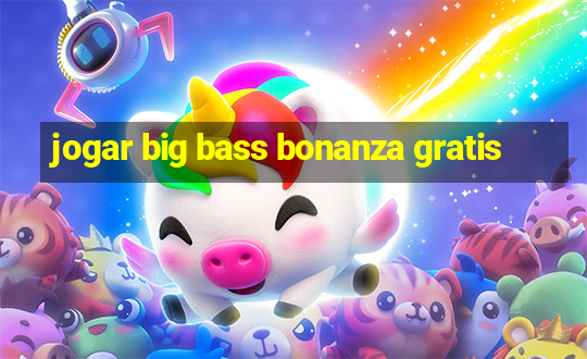 jogar big bass bonanza gratis