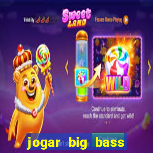 jogar big bass bonanza gratis