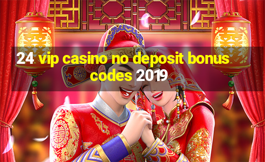 24 vip casino no deposit bonus codes 2019