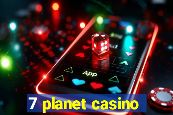 7 planet casino