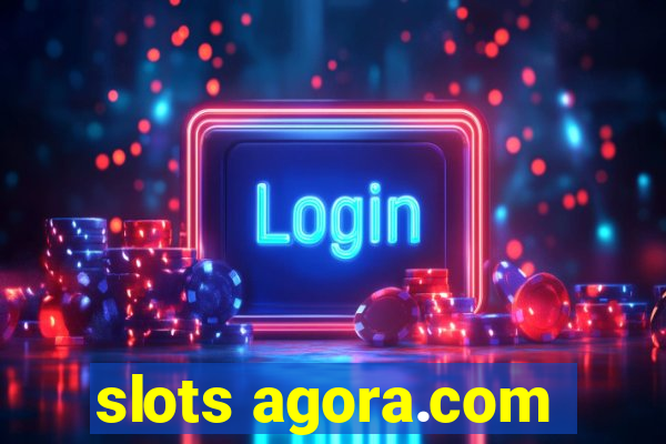 slots agora.com