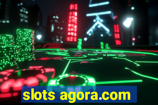 slots agora.com