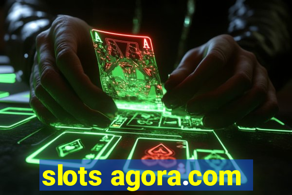 slots agora.com