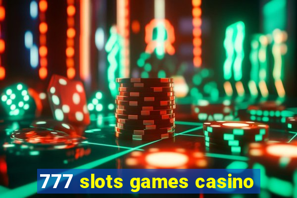 777 slots games casino