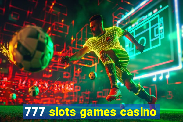 777 slots games casino