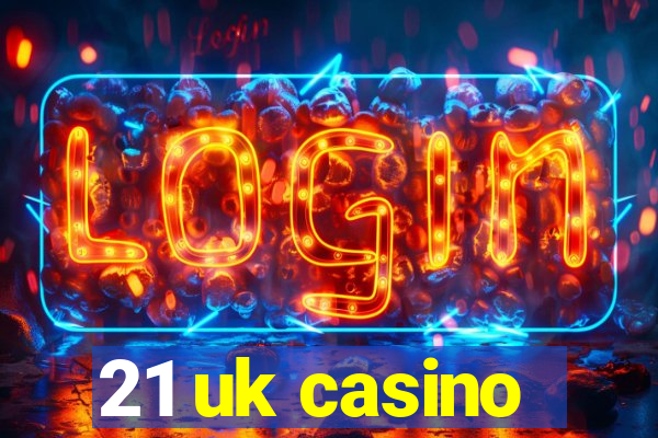 21 uk casino