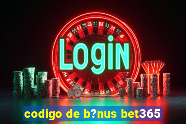 codigo de b?nus bet365