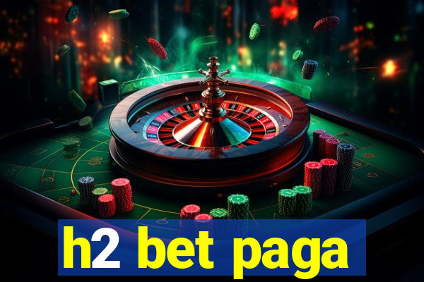 h2 bet paga