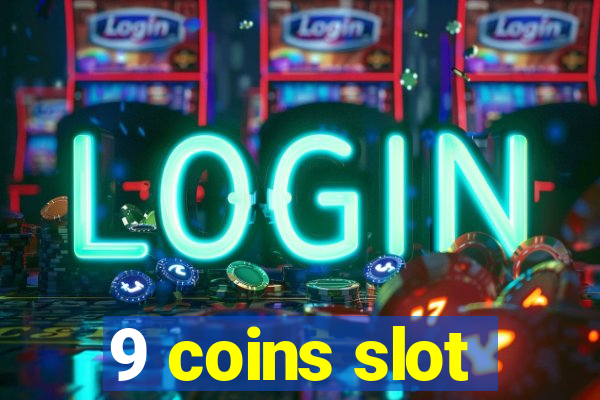 9 coins slot