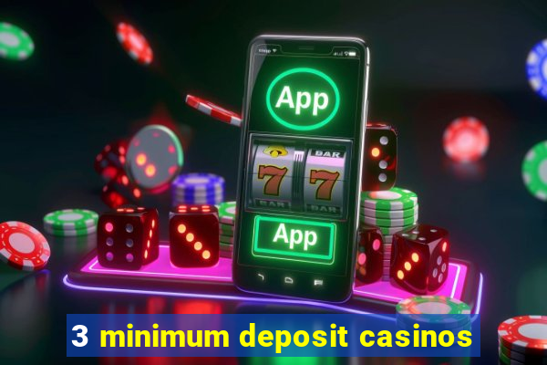 3 minimum deposit casinos