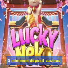 3 minimum deposit casinos