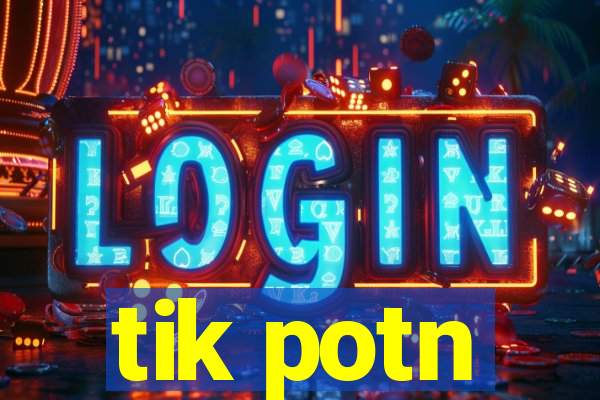 tik potn