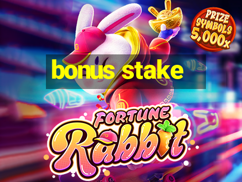 bonus stake