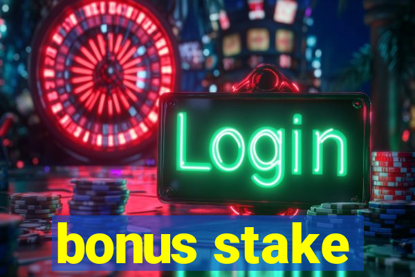 bonus stake