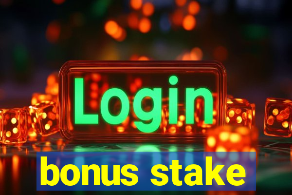 bonus stake