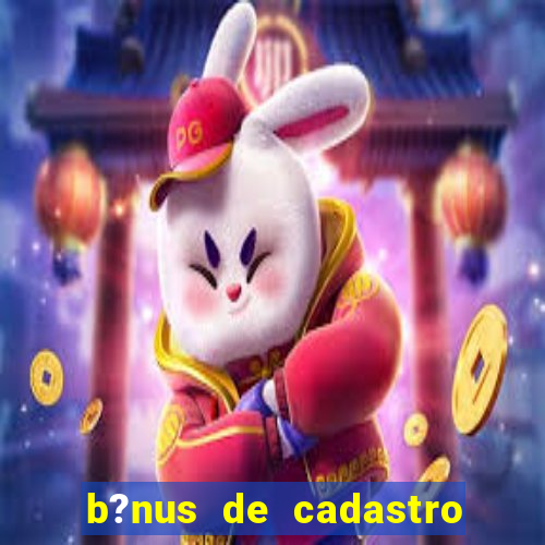 b?nus de cadastro grátis sem depósito