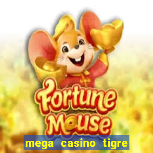 mega casino tigre x drag?o