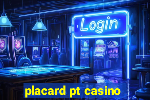 placard pt casino