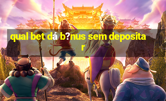 qual bet dá b?nus sem depositar